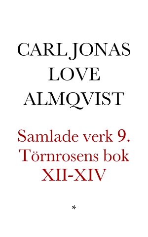 [Samlade Verk 09] • Törnrosens bok. Duodesupplagan. Band XII-XIV. Herr Hugos Akademi · Hvad är Penningen? · Poesi och Politik · Om Folknöjen · Storhetens Tillbedjan (1839) · Målaren · Prestens Ställning (1840) · Den Sansade Kritiken (1851)